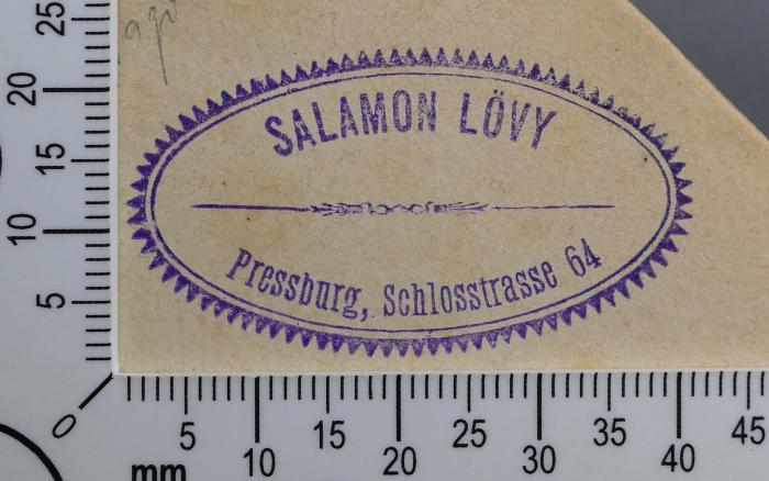 - (Lövy, Salamon), Stempel: Name, Exlibris; 'Salamon Lövy
Pressburg, Schlosstrasse 64'.  (Prototyp)