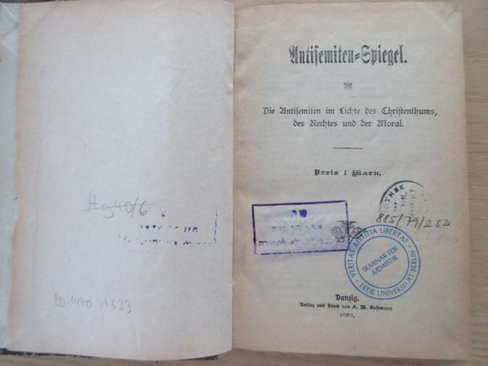 BD 1470 A633 (ausgesondert) : Antisemiten-Spiegel. Die Antisemiten im Lichte des Christenthums, des Rechtes und der Moral. (1892)