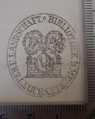 - (Landes-Bibliothek, Bibliothek der Mecklenburgischen Ritter- und Landschaft zu Rostock), Stempel: Name, Berufsangabe/Titel/Branche, Wappen, Ortsangabe; 'Bibliothek d. Mecklenb. Ritter u. Landschaft.'.  (Prototyp)
