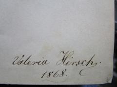 - (Hirsch, Valeria), Von Hand: Name, Datum; 'Valeria Hirsch
1868'. 