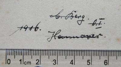 - (Berg, Carl), Von Hand: Name, Ortsangabe, Datum; 'C. Berg. 0.I. 1916. Hannover.'. 