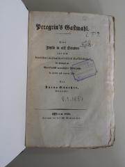 GB M 653 : Peregrin's Gastmahl. Eine Idylle in eilf Octaven aus dem deutschen wissenschaftlichen Volksleben, mit Beiträgen zur Charakteristik europäischer Philosophie in älterer und neuerer Zeit. (1830)