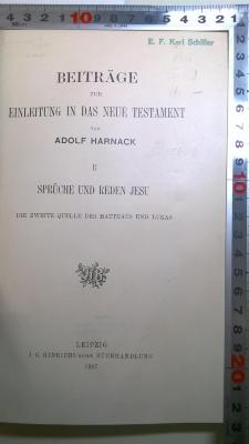 BH 1810 B423-2 : Beiträge zur Einleitung in das neue Testament. II. Sprüche und Reden Jesu. Die Zweite Quelle des Matthäus und Lukas (1907)