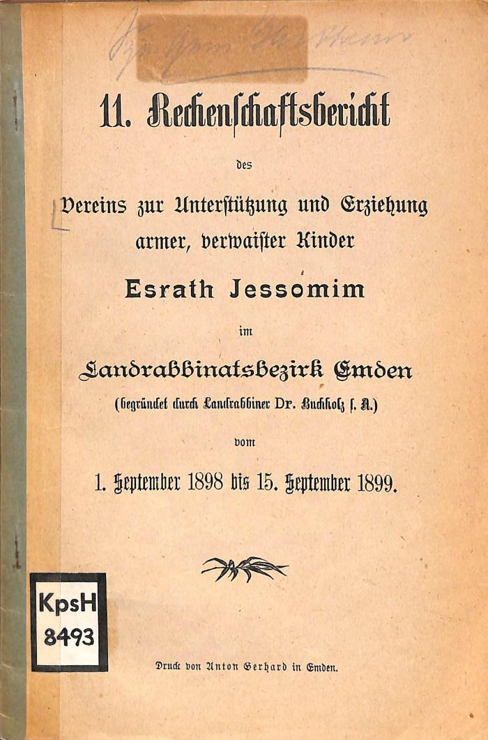 Kps H 8493 : 11. Rechenschaftsbericht des Vereins zur Unterstützung und Erziehung armer, verwaister Kinder Esrath Jessomim im Landrabbinatsbezirk Emden (begründet durch Landrabbiner Dr. Buchholz s. A.) vom 1. September 1898 bis 15. September 1899. (1899)