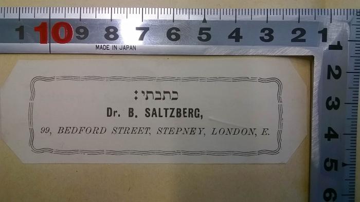 BC 6750 S186 M4 : Einleitung zum Buche Kohélet. (1894);- (Saltzberg, Dr. B.), Etikett: Name, Ortsangabe; 'Dr. B. Saltzberg
99, Bedford Street, Stepney, London, E.'. 