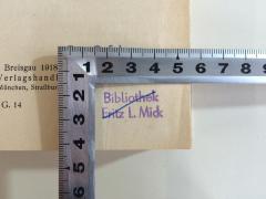- (Mick, Fritz Ludwig), Stempel: Name; 'Bibliothek Fritz L. Mick
[durchgestrichen]'.  (Prototyp)
