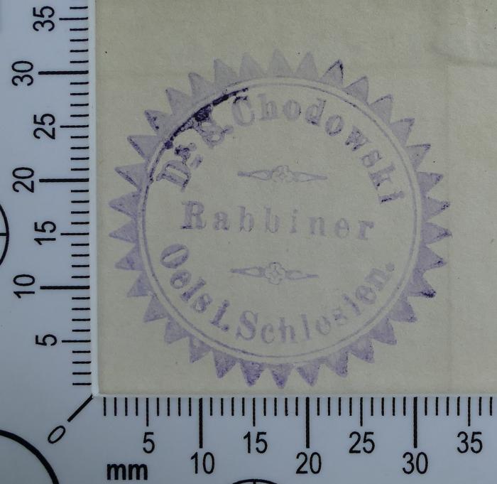 - (Chodowski, Salomo), Stempel: Exlibris, Name; 'Dr. S. Chodowski 
Rabbiner 
Oels i. Schlesien '.  (Prototyp)