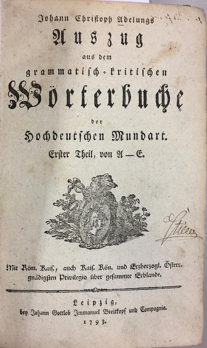 43A478,1 : [Auszug aus dem grammatisch-kritischen Wörterbuche der hochdeutschen Mundart] Johann Christoph Adelungs Auszug aus dem grammatisch-kritischen Wörterbuche der hochdeutschen Mundart. - 1. Von A - E (1793)