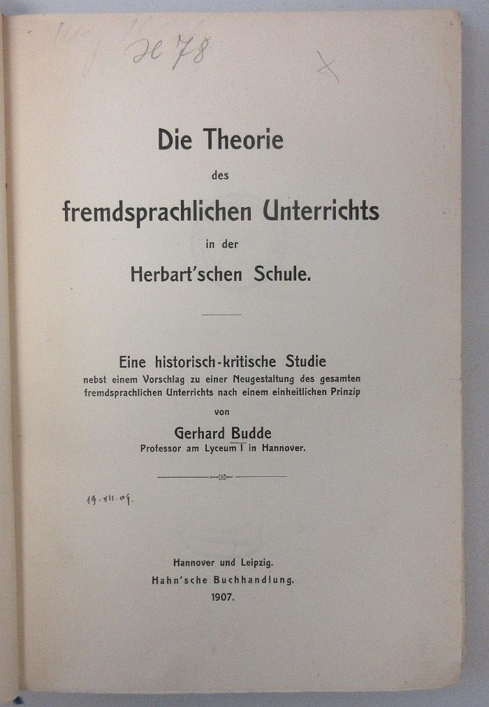 44A178 : Die Theorie des fremdsprachlichen Unterrichts in der Herbart'schen Schule : eine historisch-kritische Studie nebst einem Vorschlag zu einer Neugestaltung des gesamten fremdsprachlichen Unterrichts nach einem einheitlichen Prinzip (1907)