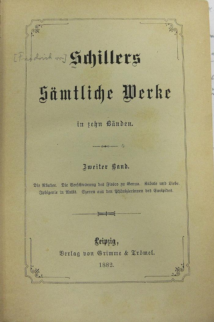 43A3982,2 : Schillers sämtliche Werke : in zehn Bänden. - 2. Die Räuber. Die Verschwörung des Fiesco zu Genua. Kabale und Liebe. Iphigenie in Aulis. Szenen aus den Phönizierinnen des Euripides (1882)