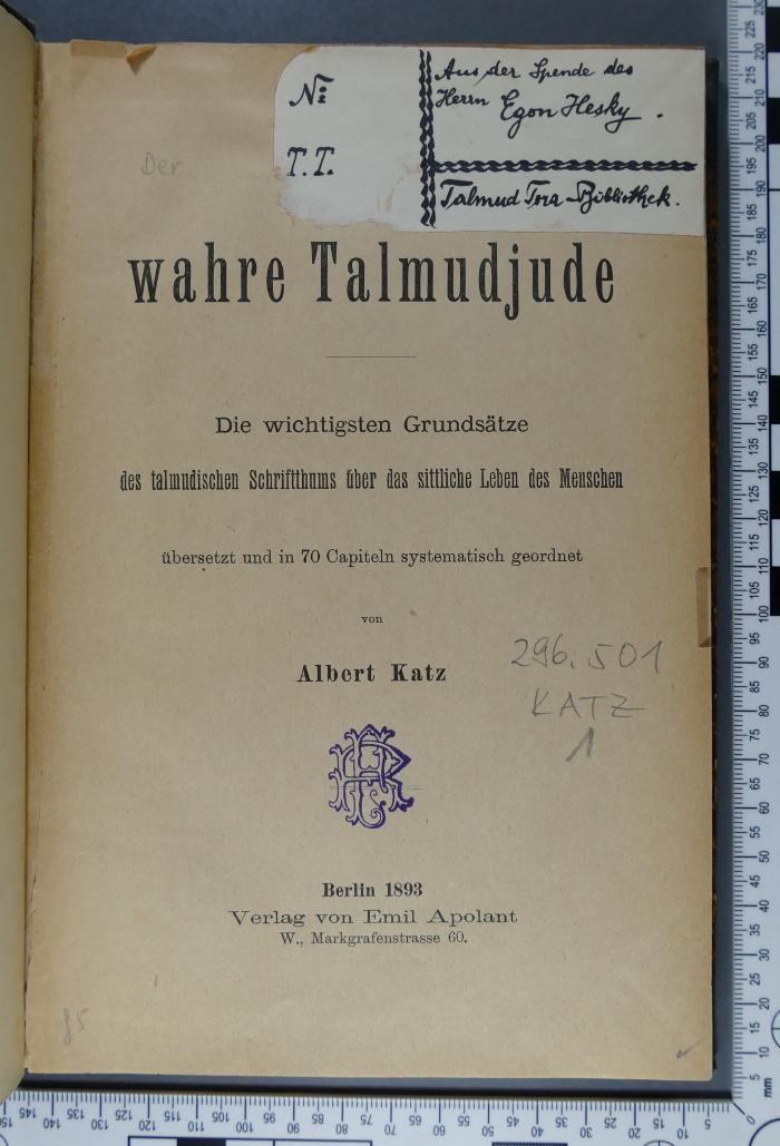 296.501 KATZ 1 : Der wahre Talmudjude. Die wichtigsten Grundsätze des talmudischen Schriftthums über das sittliche Leben des Menschen (1893)