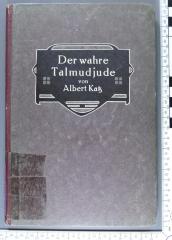 296.501 KATZ : Der wahre Talmudjude. Die wichtigsten Grundsätze des talmudischen Schiftthums über das sittliche Leben des Menschen (1893)