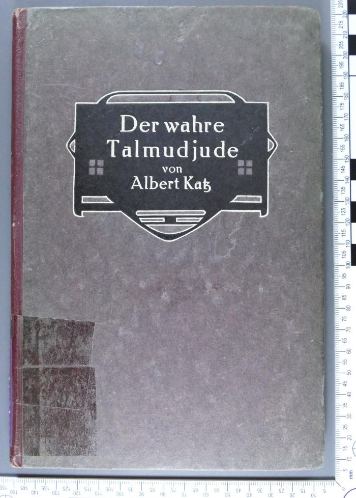 296.501 KATZ : Der wahre Talmudjude. Die wichtigsten Grundsätze des talmudischen Schiftthums über das sittliche Leben des Menschen (1893)