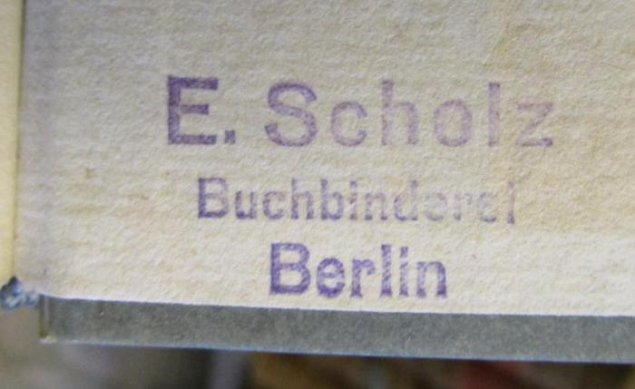 IV 13975 1907 2. Ex.: Almanach für Theater und Theaterfreunde auf das Jahr 1807 (1807);- (Scholz, E. (Buchbinderei)), Stempel: Berufsangabe/Titel/Branche, Name, Ortsangabe; 'E. Scholz
Buchbinderei
Berlin'.  (Prototyp)