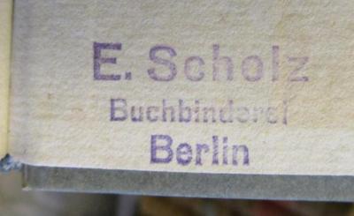 IV 13975 1907 2. Ex.: Almanach für Theater und Theaterfreunde auf das Jahr 1807 (1807);- (Scholz, E. (Buchbinderei)), Stempel: Berufsangabe/Titel/Branche, Name, Ortsangabe; 'E. Scholz
Buchbinderei
Berlin'.  (Prototyp)