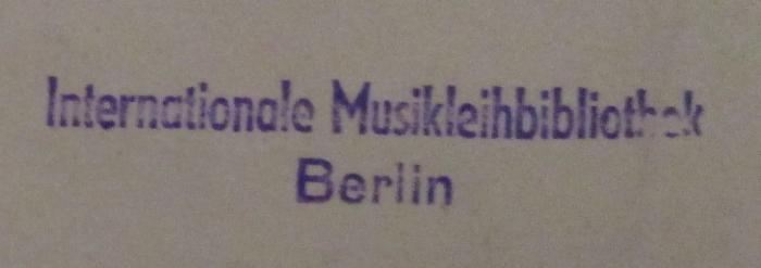 - (Internationale Musikbibliothek (Berlin, Ost)), Stempel: Name, Berufsangabe/Titel/Branche, Ortsangabe; 'Internationale Musikleihbibliothek
Berlin'.  (Prototyp)