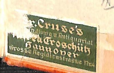 - (Fr. Cruse's Buchhandlung &amp; Antiquariat), Etikett: Name, Ortsangabe, Buchhändler; 'Fr. Cruse's Buchhandlung u. Antiquariat / Alfred Troschütz / hannover / Grosse Aegidienstrasse Nr. 4'. 