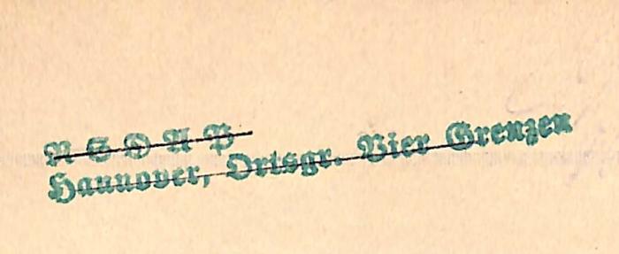 - (NSDAP Hannover, Ortsgruppe Vier Grenzen), Stempel: Name, Ortsangabe; 'NSDAP Hannover, Ortsgr. Vier Grenzen'. 