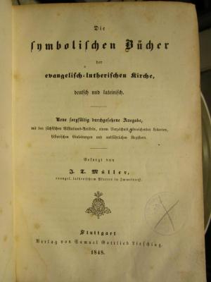 XVI 6695 3. Ex.: Die symbolischen Bücher der evangelisch-lutherischen Kirche, deutsch und lateinisch (1848)