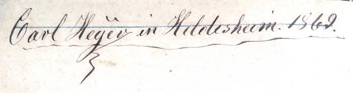 - (Heyer, Carl), Von Hand: Name, Ortsangabe, Datum; 'Carl Heyer in Hildesheim. 1869[?]'. 