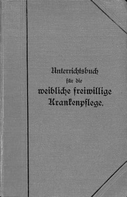 8/719 : Unterrichtsbuch für die weibliche freiwillige Krankenpflege. (1907)