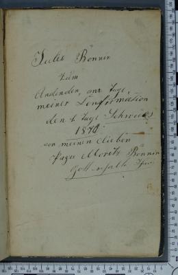 - (Bonnin, Julie;Bonnin, Moritz), Von Hand: Notiz; 'Julie Bonnin 
Zum Andenden [sic], am Tage, 
meiner Confirmation 
den 1. Tage Schwues 1876 [?] 
von meinen [sic] lieben
Papa Moritz Bonnin 
Gott erhalte Ihn.'. 