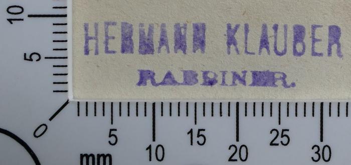 - (Klauber, Hermann), Stempel: Name, Exlibris; 'Hermann Klauber 
Rabbiner.'.  (Prototyp)