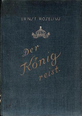 E 3279 : Der König reist : Tagebuch von der Südamerikafahrt des Zaren Ferdinand von Bulgarien Dez. 1927 - April 1928. (1929)