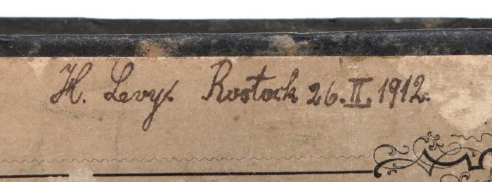 - (Levy, H.), Von Hand: Name, Ortsangabe, Datum; 'H. Levy. Rostock 26. II. 1912'. 