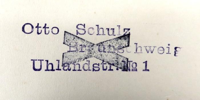 - (Schulz,  Otto), Stempel: Name, Ortsangabe; 'Otto Schulz / Braunschweig / Uhlandstr. No 1'. 