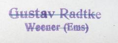 - (Radtke, Gustav), Stempel: Name, Ortsangabe; 'Gustav Radtke / Weener (Ems)'. 