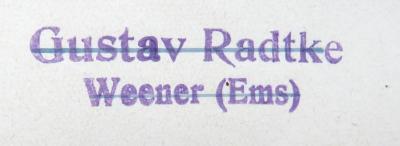 - (Radtke, Gustav), Stempel: Name, Ortsangabe; 'Gustav Radtke / Weener (Ems)'. 