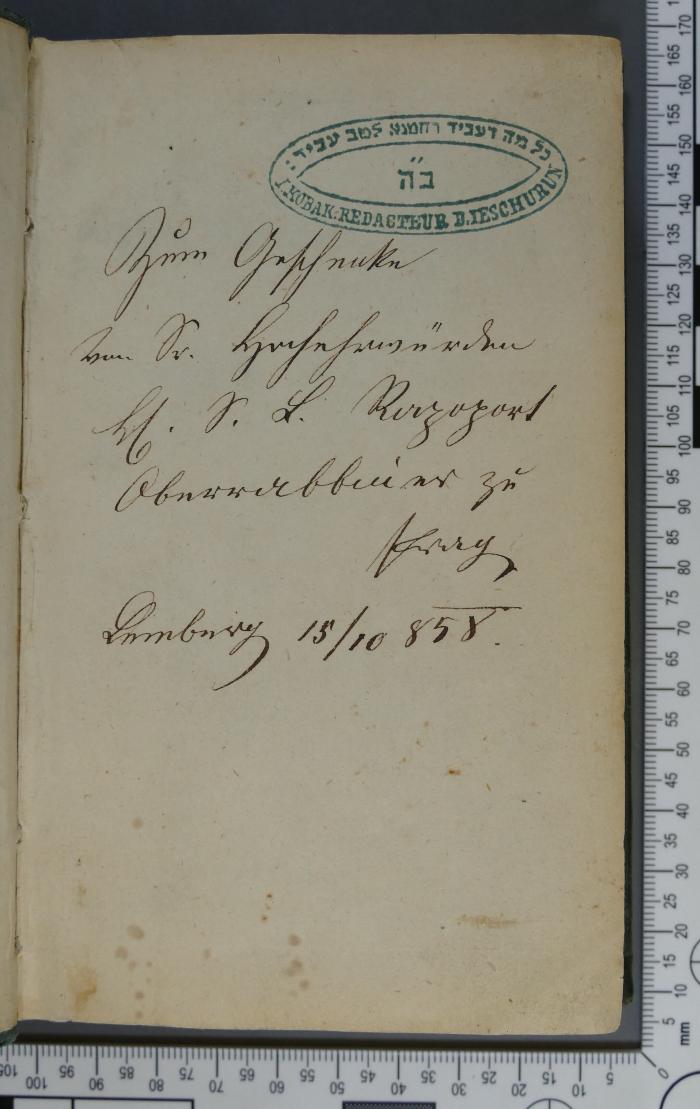 - (Rapoport, Salomon Leib), Von Hand: Widmung; 'Zum Geschenke [...] Sr. Hochehrwürden Hr. [?] S. L. Rapoport Oberrabbiner zu Prag 
Lemberg 15/10 [1]858'. 