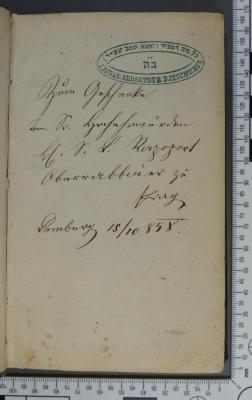 - (Rapoport, Salomon Leib), Von Hand: Widmung; 'Zum Geschenke [...] Sr. Hochehrwürden Hr. [?] S. L. Rapoport Oberrabbiner zu Prag 
Lemberg 15/10 [1]858'. 