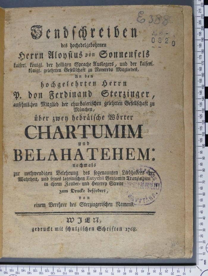 492.42 SONN;E 388 ; ;: Sendschreiben des hochedelgebohrnen Herrn Aloysius von Sonnenfels...ber zwey hebräische Wörter Chartumim und Belahatehem... (1768)