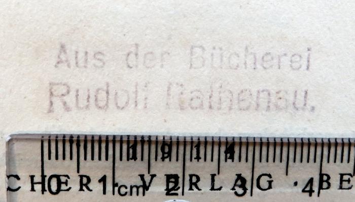 - (Rathenau, Rudolf), Stempel: Name; 'Aus der Bücherei Rudolf Rathenau.'. 