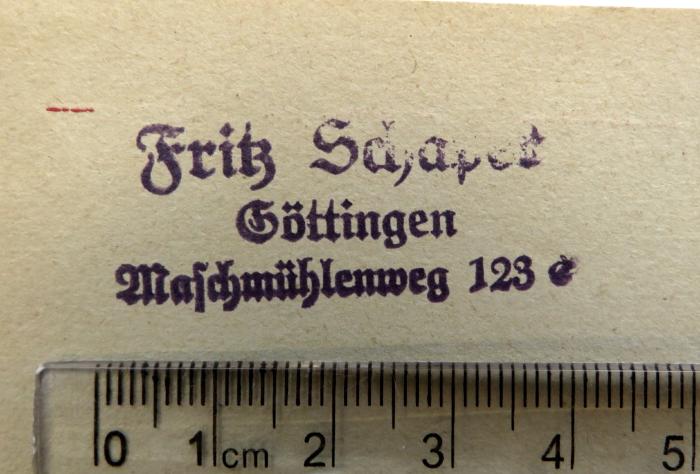 - (Schaper, Fritz), Stempel: Name, Ortsangabe; 'Fritz Schaper / Göttingen / Maschmühlenweg 123 e[?]'. 