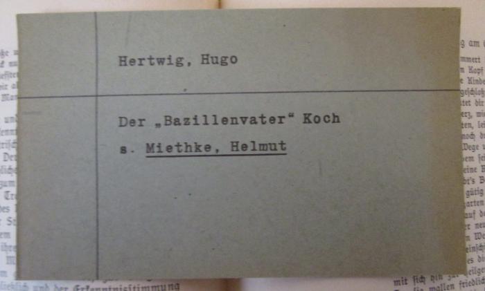  Dichtung und Dichter der Zeit : eine Schilderung der deutschen Literatur der letzten Jahrzehnte (1911);- (unbekannt), Papier: ; 'Hertwig, Hugo

Der "Bazillenvater" Koch
s. Miethke, Helmut'. 