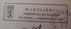 - (Zentral- und Landesbibliothek Berlin), Stempel: Besitzwechsel: makuliert, Wappen, Berufsangabe/Titel/Branche, Ortsangabe, Name; 'Makuliert!
Entwidmet aus den Beständen der Zentral- und Landesbibliothek Berlin'.  (Prototyp)