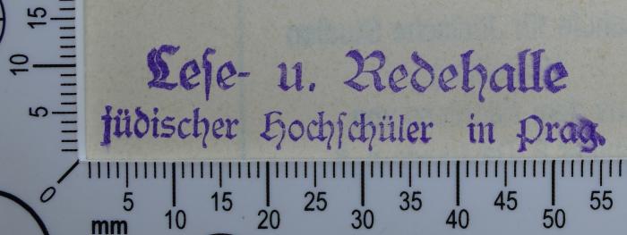 - (Lese- und Redehalle jüdischer Hochschüler in Prag), Stempel: Exlibris, Name; 'Lese- u. Redehalle jüdischer Hochschüler in Prag'.  (Prototyp)