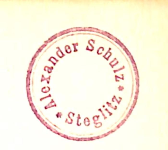 - (Schulz, Alexander), Stempel: Name, Ortsangabe; 'Alexander Schulz / Steglitz'. 