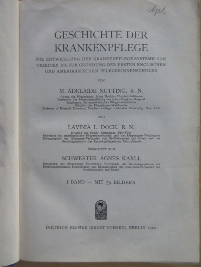  Geschichte der Krankenpflege: Band 1. Die Entwicklung der Krankenpflege-Systeme von Urzeiten bis zur Gründung der ersten englischen und amerikanischen Pflegerinnenschulen. (1910)