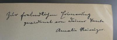 - (Reiniger, ;Reiniger, Amalia), Von Hand: Widmung; 'Zur freundlichen Erinnerung gewidmet von Deiner Tante Amalia Reiniger.'. 