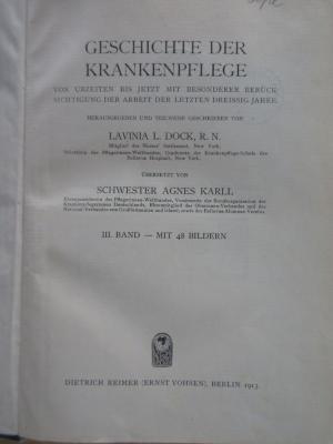  Geschichte der Krankenpflege: Band 3. Die Entwicklung der Krankenpflege-Systeme von Urzeiten bis zur Gründung der ersten englischen und amerikanischen Pflegerinnenschulen. (1913)