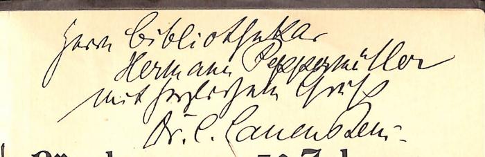 - (Peppermüller, Hermann;Lauenstein, Carl), Von Hand: Widmung, Name, Berufsangabe/Titel/Branche, Autor; 'Herrn Bibliothekar Hermann Peppermüller mit herzlichem[?] Gruß Dr. C. Lauenstein'. 