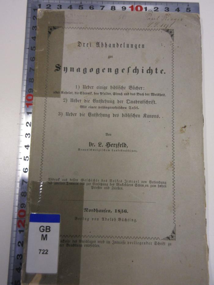 GB M 722 : Drei Abhandlungen zur Synagogengeschichte. 1. Ueber einige biblische Bucher, uber Kohelet, die Chronik, den Psalter, Sirach und das Buch der Weisheit. 2. uber die Entstehung der Quadratschrift, mit einer Palaographischen Tafel. 3. uber die Entstehung des biblischen Kanons (1856)
