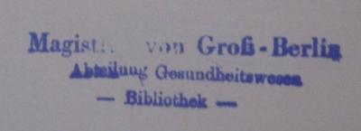 - (Magistrat von Großberlin), Stempel: Name, Berufsangabe/Titel/Branche, Ortsangabe; 'Magistrat von Groß-Berlin 
Abteilung Gesundheitswesen 
-Bibliothek-'.  (Prototyp)