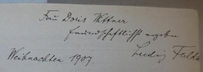 GLS 39027: Der Dummkopf : Lustspiel in fünf Aufzügen (1907);- (Fulda, Ludwig;Wittner, Doris), Von Hand: Widmung, Autor, Name, Datum; 'Frau Doris Wittner freundschaftlichst ergeben
Ludwig Fulda
Weihnachten 1907.'. 
