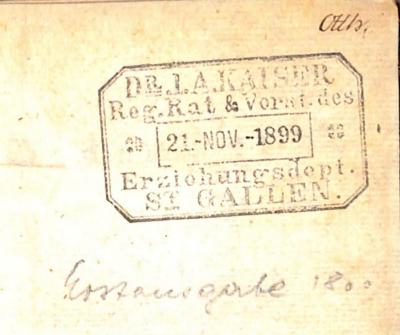 - (Kaiser, Adolf), Stempel: Name, Berufsangabe/Titel/Branche, Datum; 'Dr. I. A. Kaiser / Reg.Rat &amp; Vorst. des Erziehungsdept. St Gallen.'. 