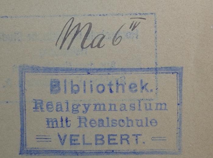 - (Bibliothek Realgymnasium mit Realschule Velbert), Von Hand: Signatur; 'Ma 6 IV'. 